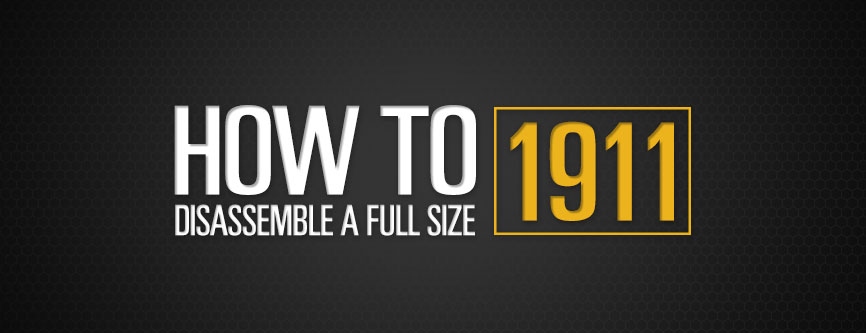 How to Disassemble a Full-Size 1911