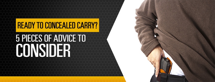 Ready to Concealed Carry? 5 Pieces of Advice to Consider