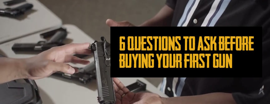 6 Questions to Ask Yourself Before Buying Your First Gun