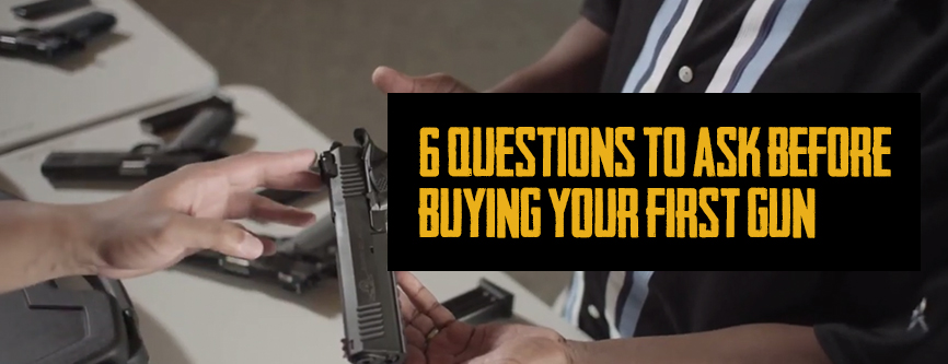 6 Questions to Ask Yourself Before Buying Your First Gun