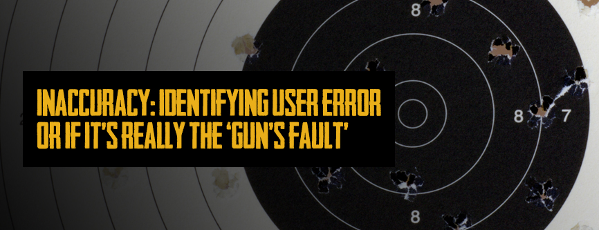 Inaccuracy: Identifying User Error vs. Gun Fault