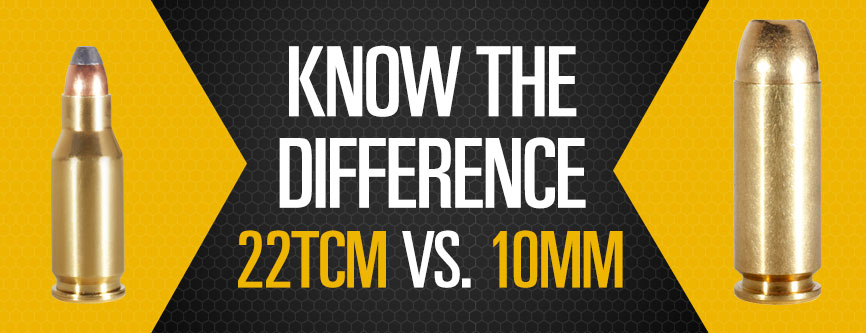 Know the Difference: 22TCM vs. 10mm