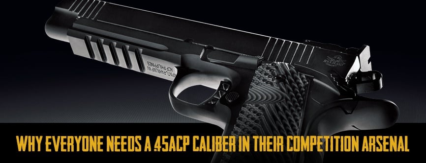 Why Everyone Needs a 45ACP Caliber in Their Competition Arsenal