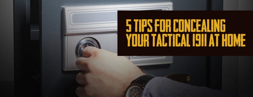 Home Defense: 5 Tips for Concealing Your Tactical 1911 at Home