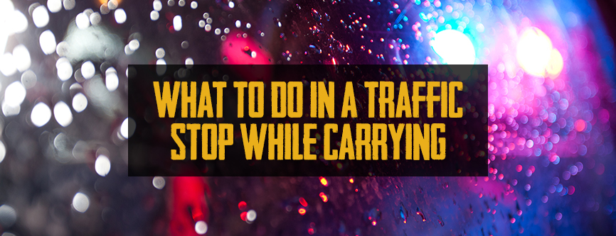 What to do in a Traffic Stop While Carrying