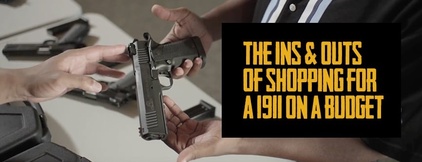 The Ins & Outs Of Shopping For A 1911 On A Budget